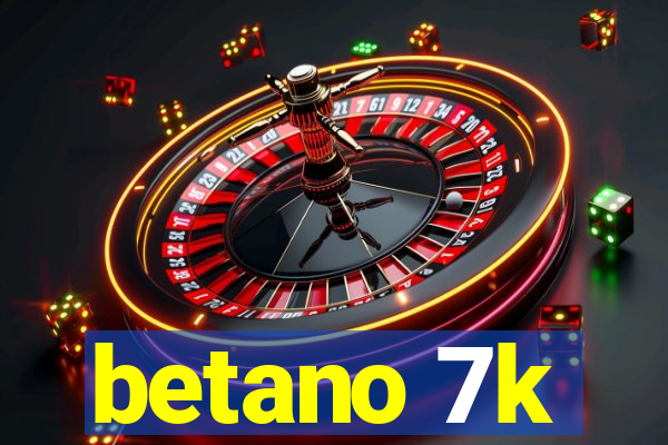 betano 7k
